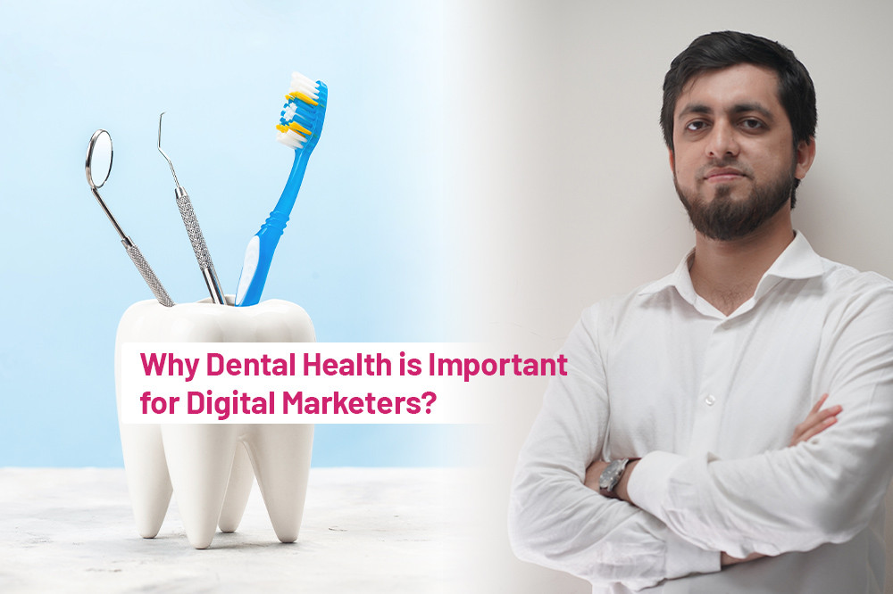  Importance of Dental Health for Digital Marketers!